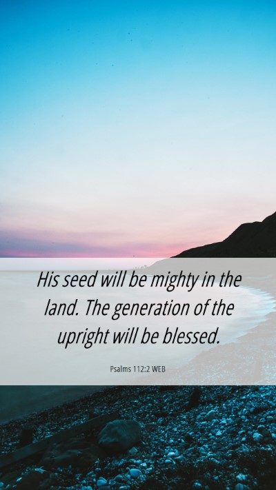 Picture 06 - Psalms 112:2 WEB Mobile Phone Wallpaper - His seed will be mighty in the land. The - Mobile Bible Verse Wallpaper