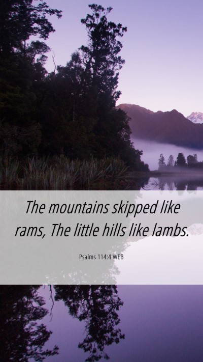 Picture 06 - Psalms 114:4 WEB Mobile Phone Wallpaper - The mountains skipped like rams, The little hills - Mobile Bible Verse Wallpaper