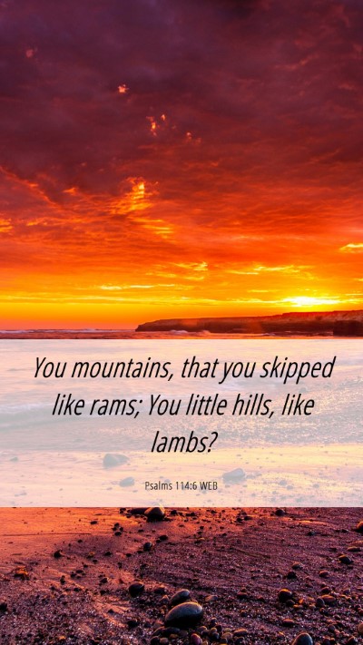 Picture 06 - Psalms 114:6 WEB Mobile Phone Wallpaper - You mountains, that you skipped like rams; You - Mobile Bible Verse Wallpaper