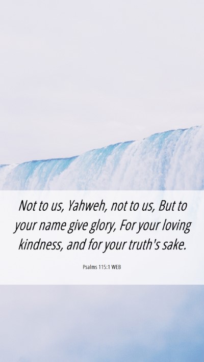 Picture 06 - Psalms 115:1 WEB Mobile Phone Wallpaper - Not to us, Yahweh, not to us, But to your name - Mobile Bible Verse Wallpaper