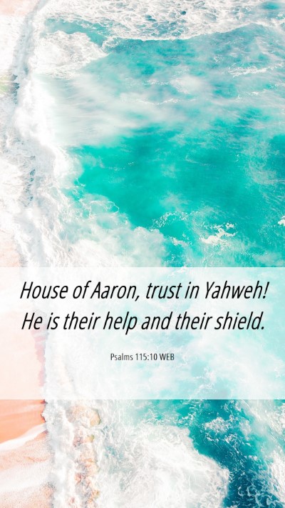 Picture 06 - Psalms 115:10 WEB Mobile Phone Wallpaper - House of Aaron, trust in Yahweh! He is their help - Mobile Bible Verse Wallpaper