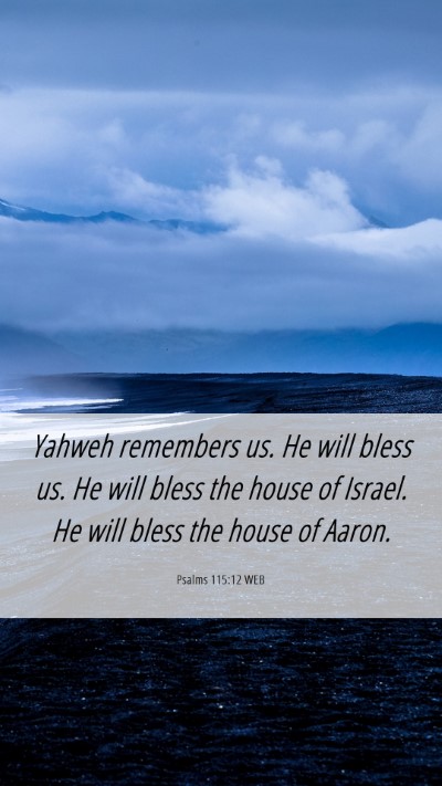 Picture 06 - Psalms 115:12 WEB Mobile Phone Wallpaper - Yahweh remembers us. He will bless us. He will - Mobile Bible Verse Wallpaper