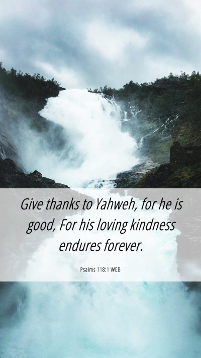 Picture 06 - Psalms 118:1 WEB Mobile Phone Wallpaper - Give thanks to Yahweh, for he is good, For his - Mobile Bible Verse Wallpaper