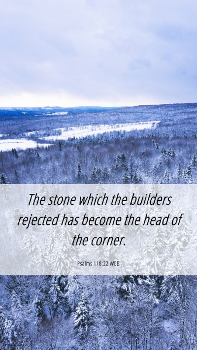Picture 06 - Psalms 118:22 WEB Mobile Phone Wallpaper - The stone which the builders rejected has become - Mobile Bible Verse Wallpaper