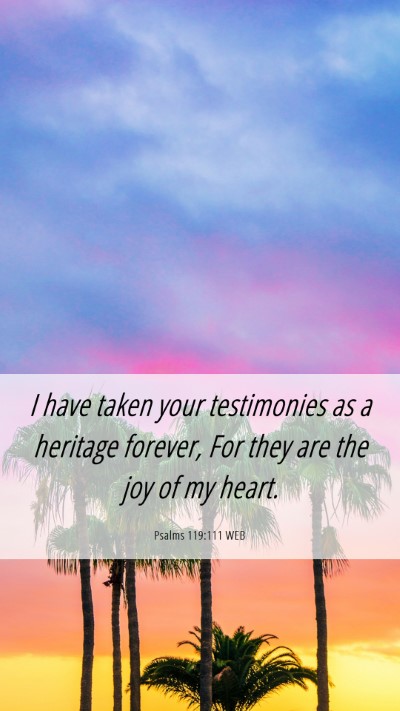 Picture 06 - Psalms 119:111 WEB Mobile Phone Wallpaper - I have taken your testimonies as a heritage - Mobile Bible Verse Wallpaper