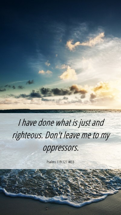 Picture 06 - Psalms 119:121 WEB Mobile Phone Wallpaper - I have done what is just and righteous. Don't - Mobile Bible Verse Wallpaper
