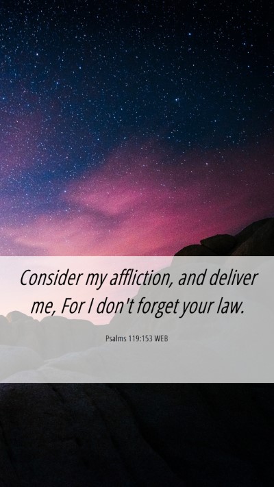 Picture 06 - Psalms 119:153 WEB Mobile Phone Wallpaper - Consider my affliction, and deliver me, For I - Mobile Bible Verse Wallpaper