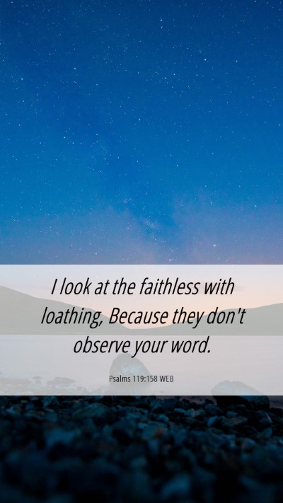Picture 06 - Psalms 119:158 WEB Mobile Phone Wallpaper - I look at the faithless with loathing, Because - Mobile Bible Verse Wallpaper