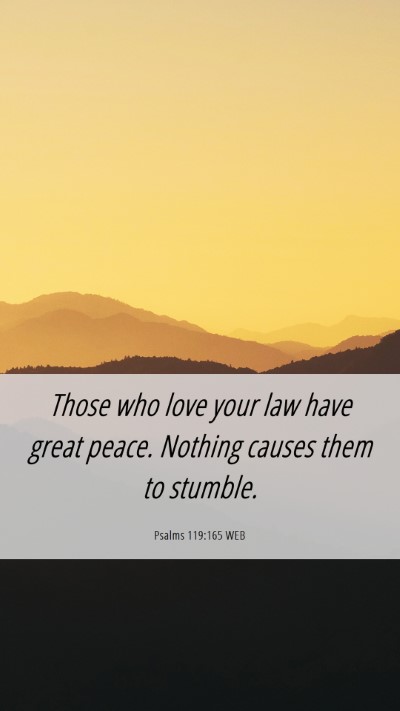 Picture 06 - Psalms 119:165 WEB Mobile Phone Wallpaper - Those who love your law have great peace. Nothing - Mobile Bible Verse Wallpaper