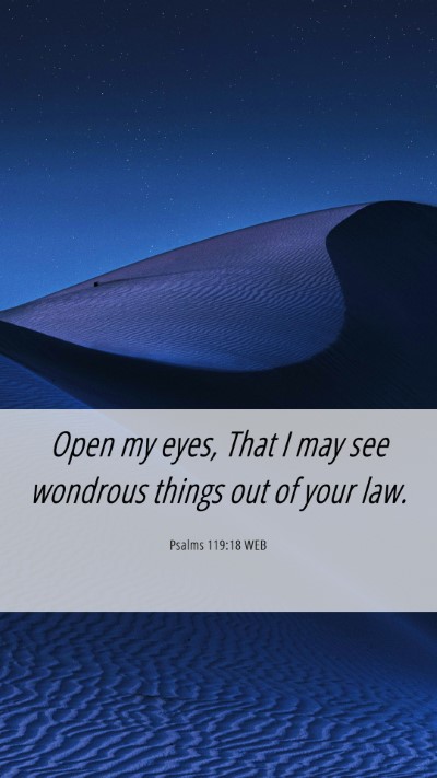 Picture 06 - Psalms 119:18 WEB Mobile Phone Wallpaper - Open my eyes, That I may see wondrous things out - Mobile Bible Verse Wallpaper