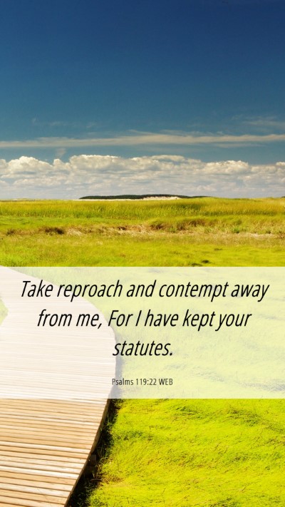 Picture 06 - Psalms 119:22 WEB Mobile Phone Wallpaper - Take reproach and contempt away from me, For I - Mobile Bible Verse Wallpaper