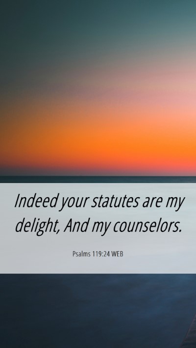 Picture 06 - Psalms 119:24 WEB Mobile Phone Wallpaper - Indeed your statutes are my delight, And my - Mobile Bible Verse Wallpaper