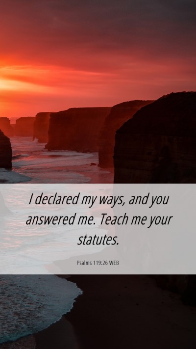 Picture 06 - Psalms 119:26 WEB Mobile Phone Wallpaper - I declared my ways, and you answered me. Teach me - Mobile Bible Verse Wallpaper