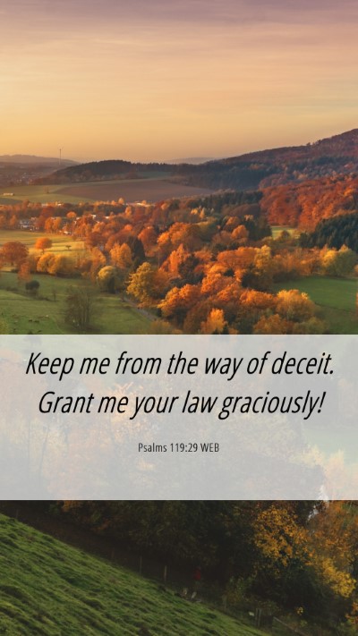 Picture 06 - Psalms 119:29 WEB Mobile Phone Wallpaper - Keep me from the way of deceit. Grant me your law - Mobile Bible Verse Wallpaper