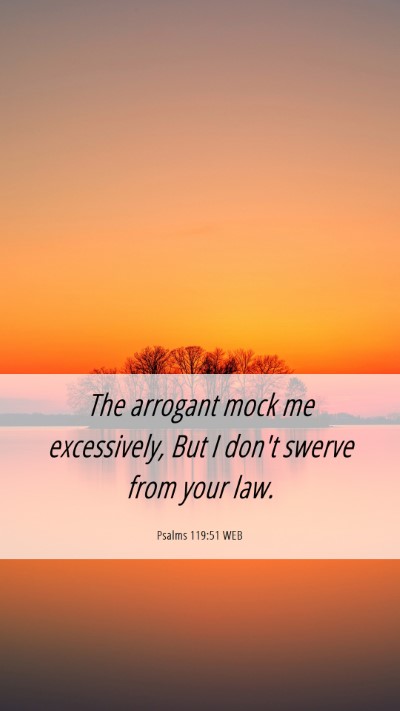 Picture 06 - Psalms 119:51 WEB Mobile Phone Wallpaper - The arrogant mock me excessively, But I don't - Mobile Bible Verse Wallpaper