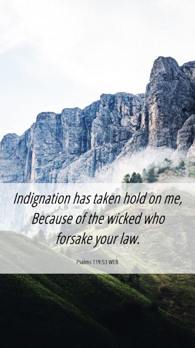 Picture 06 - Psalms 119:53 WEB Mobile Phone Wallpaper - Indignation has taken hold on me, Because of the - Mobile Bible Verse Wallpaper