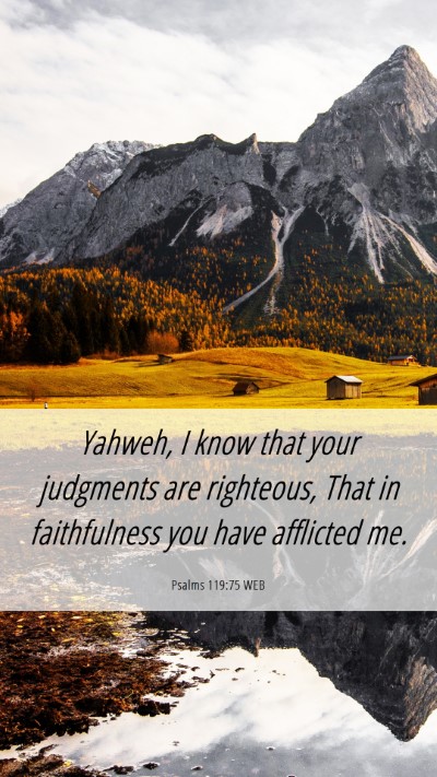 Picture 06 - Psalms 119:75 WEB Mobile Phone Wallpaper - Yahweh, I know that your judgments are righteous, - Mobile Bible Verse Wallpaper