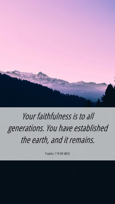 Picture 06 - Psalms 119:90 WEB Mobile Phone Wallpaper - Your faithfulness is to all generations. You have - Mobile Bible Verse Wallpaper