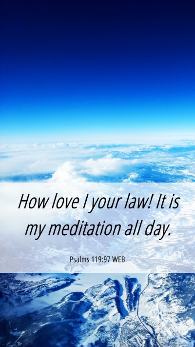 Picture 06 - Psalms 119:97 WEB Mobile Phone Wallpaper - How love I your law! It is my meditation all - Mobile Bible Verse Wallpaper