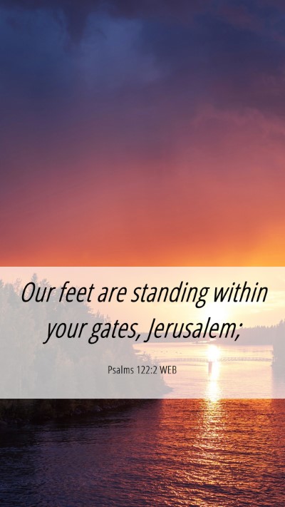 Picture 06 - Psalms 122:2 WEB Mobile Phone Wallpaper - Our feet are standing within your gates, - Mobile Bible Verse Wallpaper