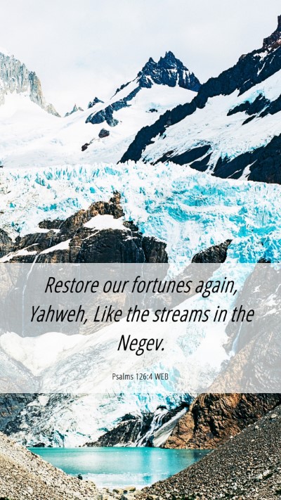 Picture 06 - Psalms 126:4 WEB Mobile Phone Wallpaper - Restore our fortunes again, Yahweh, Like the - Mobile Bible Verse Wallpaper