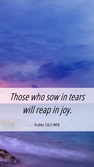 Picture 06 - Psalms 126:5 WEB Mobile Phone Wallpaper - Those who sow in tears will reap in - Mobile Bible Verse Wallpaper
