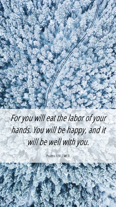 Picture 06 - Psalms 128:2 WEB Mobile Phone Wallpaper - For you will eat the labor of your hands. You - Mobile Bible Verse Wallpaper