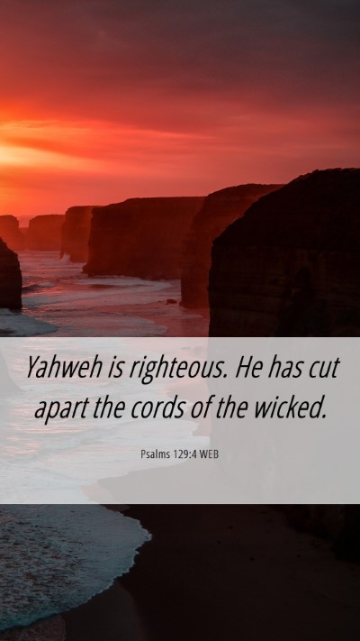 Picture 06 - Psalms 129:4 WEB Mobile Phone Wallpaper - Yahweh is righteous. He has cut apart the cords - Mobile Bible Verse Wallpaper