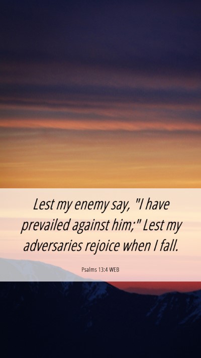 Picture 06 - Psalms 13:4 WEB Mobile Phone Wallpaper - Lest my enemy say, 