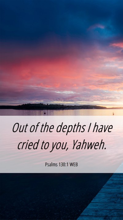 Picture 06 - Psalms 130:1 WEB Mobile Phone Wallpaper - Out of the depths I have cried to you, - Mobile Bible Verse Wallpaper