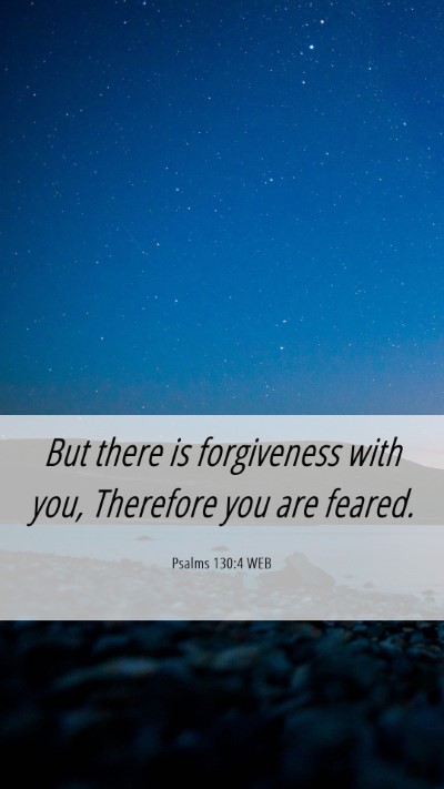 Picture 06 - Psalms 130:4 WEB Mobile Phone Wallpaper - But there is forgiveness with you, Therefore you - Mobile Bible Verse Wallpaper