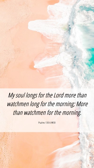 Picture 06 - Psalms 130:6 WEB Mobile Phone Wallpaper - My soul longs for the Lord more than watchmen - Mobile Bible Verse Wallpaper