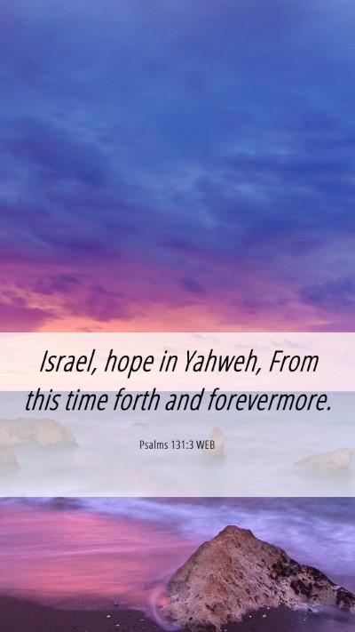 Picture 06 - Psalms 131:3 WEB Mobile Phone Wallpaper - Israel, hope in Yahweh, From this time forth and - Mobile Bible Verse Wallpaper