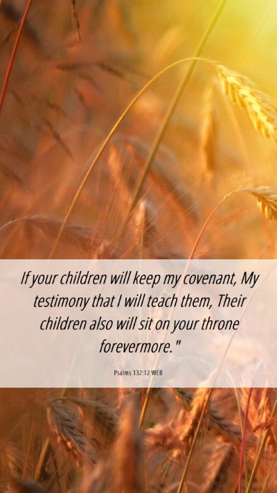 Picture 06 - Psalms 132:12 WEB Mobile Phone Wallpaper - If your children will keep my covenant, My - Mobile Bible Verse Wallpaper
