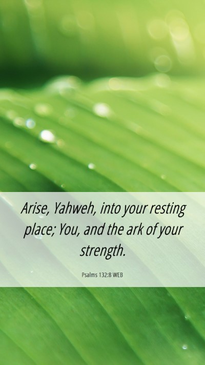 Picture 06 - Psalms 132:8 WEB Mobile Phone Wallpaper - Arise, Yahweh, into your resting place; You, and - Mobile Bible Verse Wallpaper