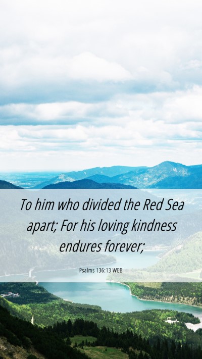 Picture 06 - Psalms 136:13 WEB Mobile Phone Wallpaper - To him who divided the Red Sea apart; For his - Mobile Bible Verse Wallpaper