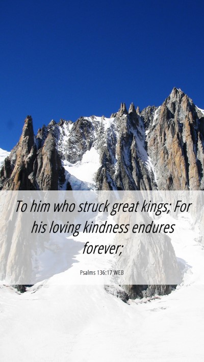 Picture 06 - Psalms 136:17 WEB Mobile Phone Wallpaper - To him who struck great kings; For his loving - Mobile Bible Verse Wallpaper