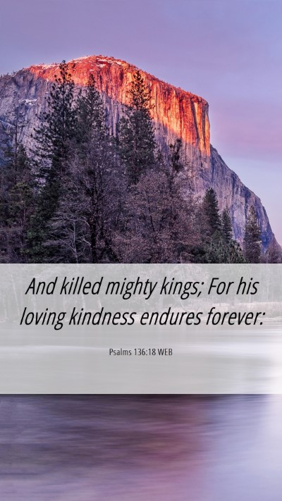 Picture 06 - Psalms 136:18 WEB Mobile Phone Wallpaper - And killed mighty kings; For his loving kindness - Mobile Bible Verse Wallpaper