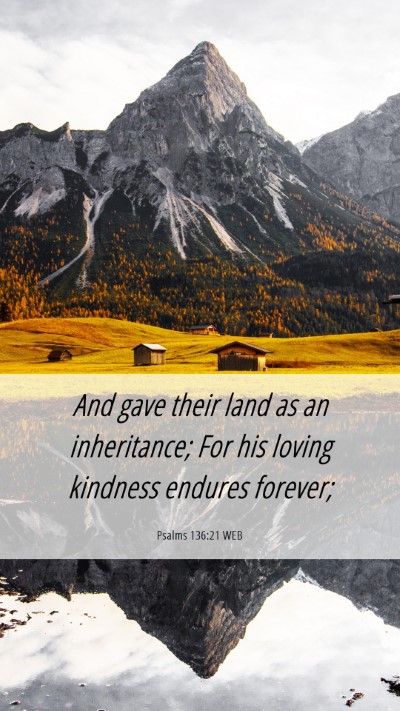 Picture 06 - Psalms 136:21 WEB Mobile Phone Wallpaper - And gave their land as an inheritance; For his - Mobile Bible Verse Wallpaper