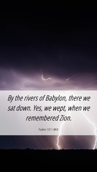Picture 06 - Psalms 137:1 WEB Mobile Phone Wallpaper - By the rivers of Babylon, there we sat down. Yes, - Mobile Bible Verse Wallpaper