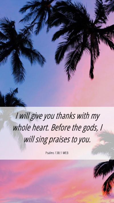 Picture 06 - Psalms 138:1 WEB Mobile Phone Wallpaper - I will give you thanks with my whole heart. - Mobile Bible Verse Wallpaper