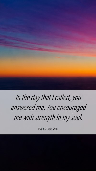 Picture 06 - Psalms 138:3 WEB Mobile Phone Wallpaper - In the day that I called, you answered me. You - Mobile Bible Verse Wallpaper