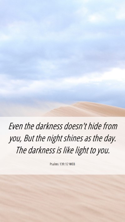 Picture 06 - Psalms 139:12 WEB Mobile Phone Wallpaper - Even the darkness doesn't hide from you, But the - Mobile Bible Verse Wallpaper
