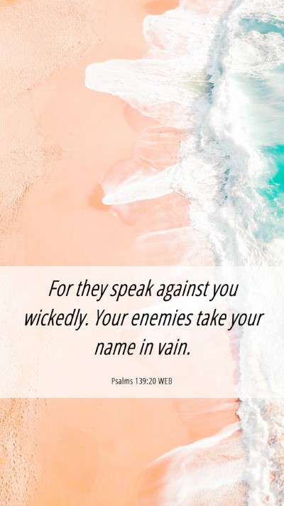 Picture 06 - Psalms 139:20 WEB Mobile Phone Wallpaper - For they speak against you wickedly. Your enemies - Mobile Bible Verse Wallpaper