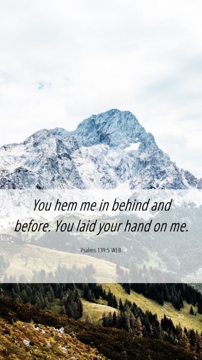 Picture 06 - Psalms 139:5 WEB Mobile Phone Wallpaper - You hem me in behind and before. You laid your - Mobile Bible Verse Wallpaper