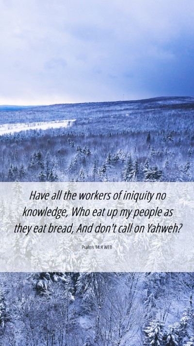 Picture 06 - Psalms 14:4 WEB Mobile Phone Wallpaper - Have all the workers of iniquity no knowledge, - Mobile Bible Verse Wallpaper