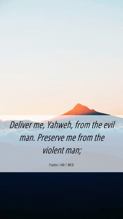 Picture 06 - Psalms 140:1 WEB Mobile Phone Wallpaper - Deliver me, Yahweh, from the evil man. Preserve - Mobile Bible Verse Wallpaper