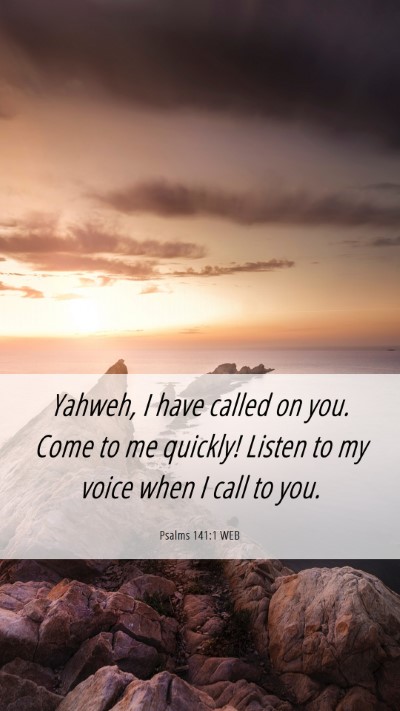 Picture 06 - Psalms 141:1 WEB Mobile Phone Wallpaper - Yahweh, I have called on you. Come to me quickly! - Mobile Bible Verse Wallpaper