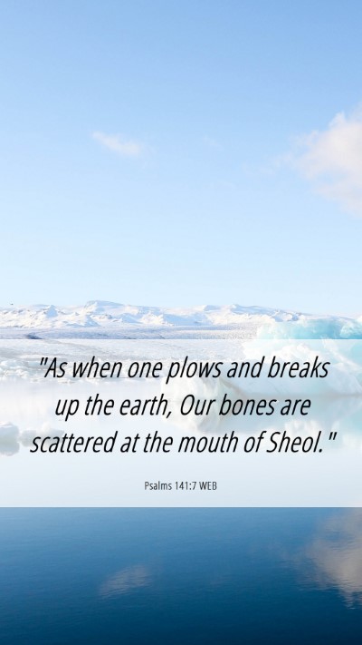 Picture 06 - Psalms 141:7 WEB Mobile Phone Wallpaper - 