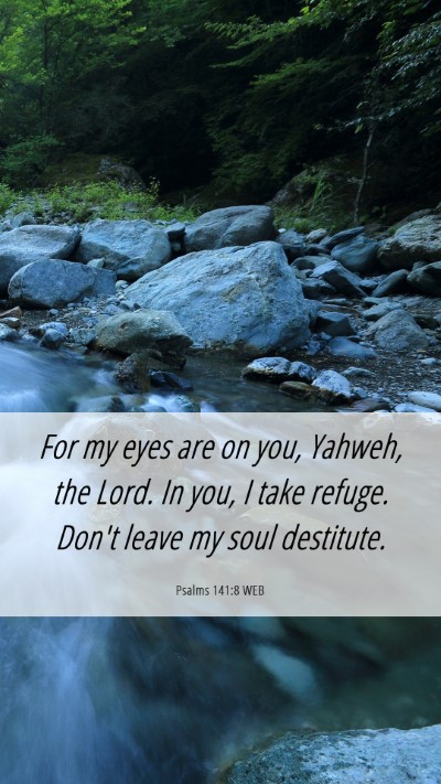 Picture 06 - Psalms 141:8 WEB Mobile Phone Wallpaper - For my eyes are on you, Yahweh, the Lord. In you, - Mobile Bible Verse Wallpaper